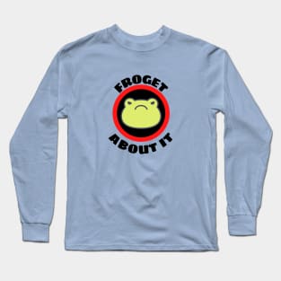 Froget About It - Cute Frog Pun Long Sleeve T-Shirt